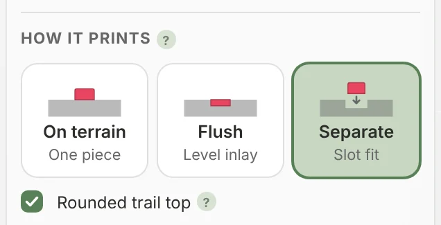 The How it prints cards: On terrain, Flush and Separate, with the Rounded trail top option